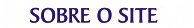 Dicas Sobre o Site